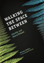 Walking the Space Between: Identity and Māori/Pākehā