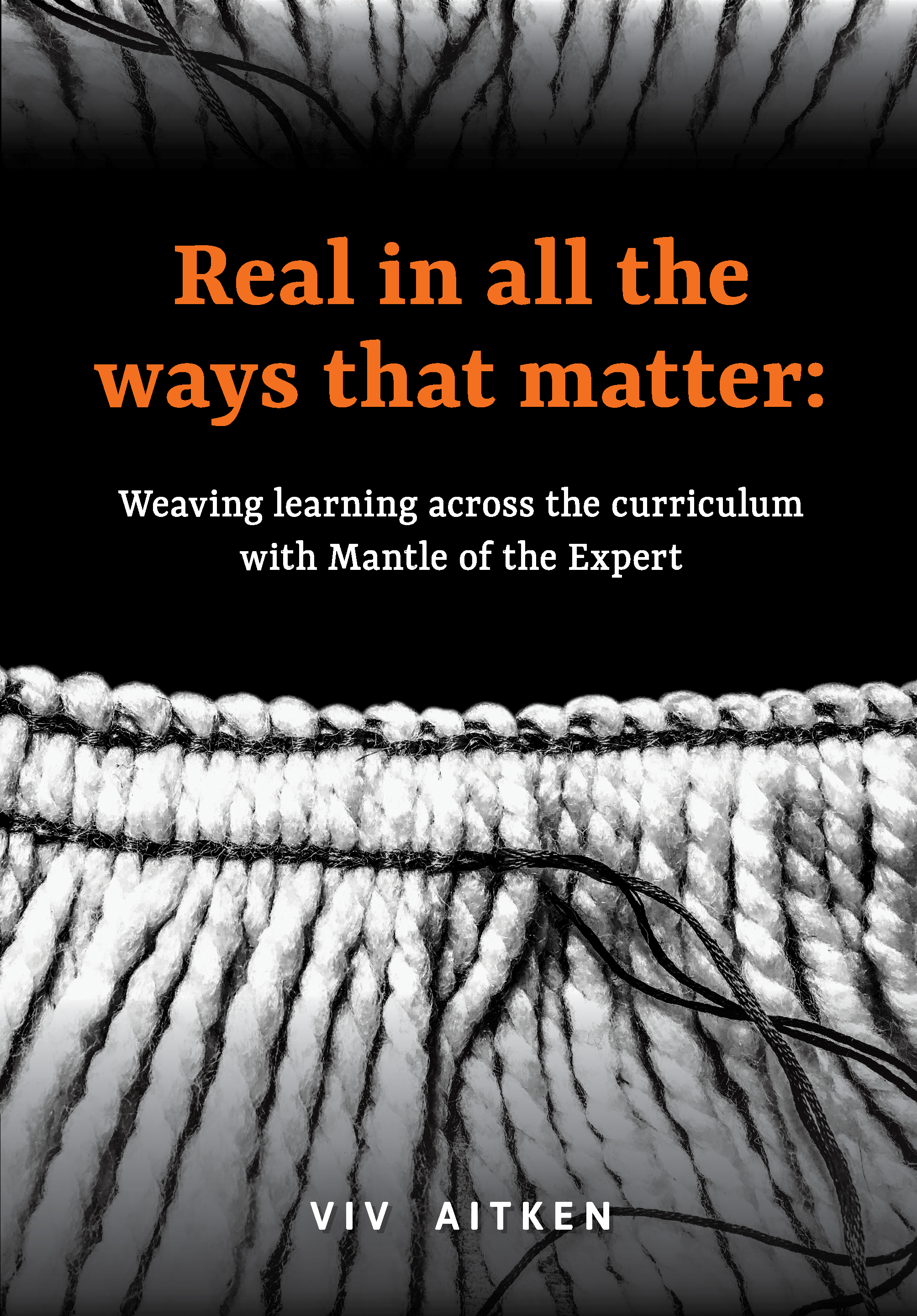 Real in all the ways that matter: Weaving learning across the curriculum with Mantle of the Expert