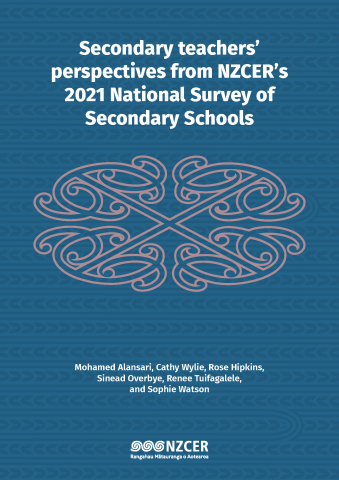 Secondary teachers’ perspectives from NZCER’s 2021 National Survey of Secondary Schools