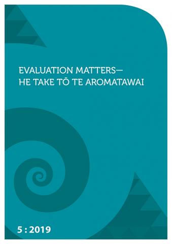 Evaluation Matters—He Take Tō Te Aromatawai 5: 2019