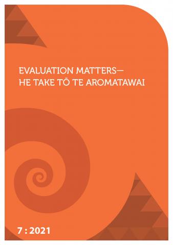 Evaluation Matters—He Take Tō Te Aromatawai 7: 2021