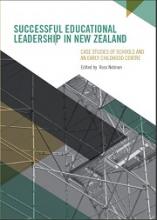 Successful Educational Leadership in New Zealand: Case studies of schools and an early childhood centre