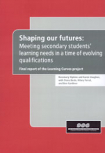 Shaping our futures: Meeting secondary students&#039; learning needs in a time of evolving qualifications: final report of the Learning Curves project